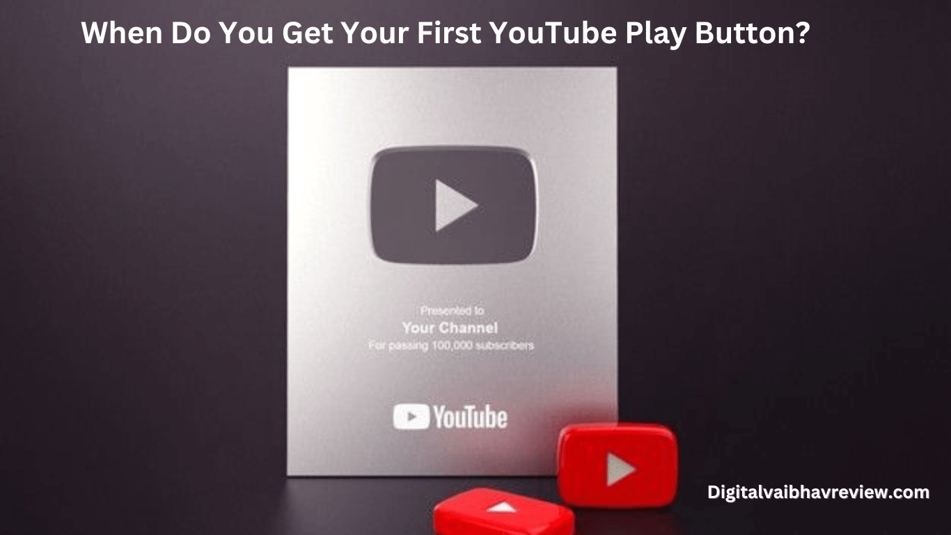 When Do You Get Your First YouTube Play Button?