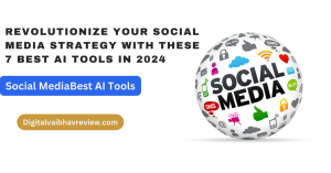 Revolutionize Your Social Media Strategy with These 7 Best AI Tools in 2024